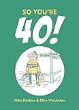 So You're 40: A Handbook for the Newly Middle-aged