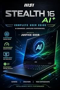 MSI STEALTH 16 AI+ COMPLETE USER GUIDE: Master Your AI-Powered Gaming Laptop Setup | Performance | Customization | Troubleshooting (English Edition)