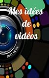 Mes idées de vidéos: Carnet ligné avec des dates pour écrire vos idées de vidéos,