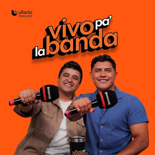 Vivo Pa'La Banda Podcast Por Uforia Podcasts arte de portada