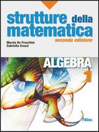 Strutture della matematica. Algebra. Per le Scuole superiori. Con