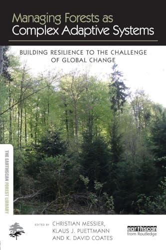 Managing Forests as Complex Adaptive Systems: Building Resilience to the Challenge of Global Change (The Earthscan Forest Library)