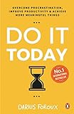 Do It Today: Overcome Procrastination, Improve Productivity & Achieve More Meaningful Things