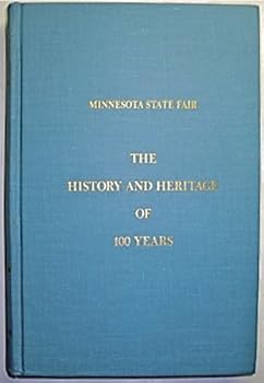 Minnesota state fair: The history and heritage of 100 years : a brief history of the early years of the Minnesota State Agricultural Society and a more complete history of the years from 1910 to 1964