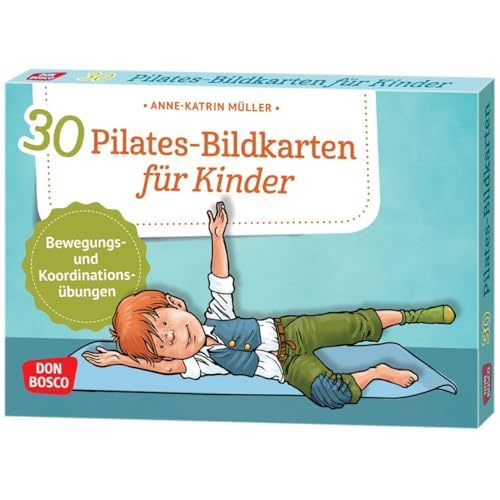30 Pilates-Bildkarten für Kinder: Bewegungs- und Koordinationsübungen (Körperarbeit und innere Balance. 30 Ideen auf Bildkarten)