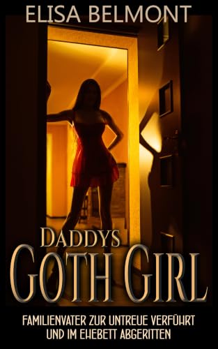 Daddys Goth Girl: Familienvater zur Untreue verführt und im Ehebett abgeritten (German Edition)