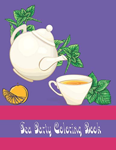 tea party coloring book: An Adult Coloring Book for Tea Lovers