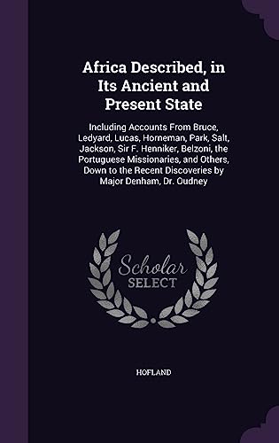 Africa Described, in Its Ancient and Present State: Including Accounts From Bruce, Ledyard, Lucas, Horneman, Park, Salt, Jackson, Sir F. Henniker, ... Discoveries by Major Denham, Dr. Oudney