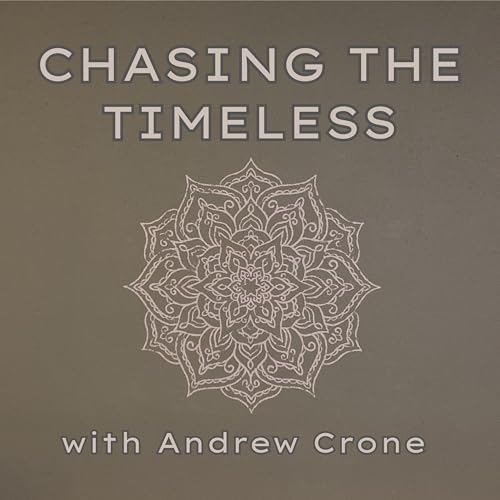 Chasing the Timeless Podcast By Andrew Crone cover art
