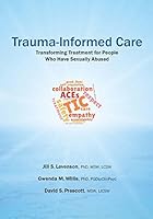 Trauma-Informed Care: Transforming Treatment for People Who Have Sexually Abused 1940234085 Book Cover