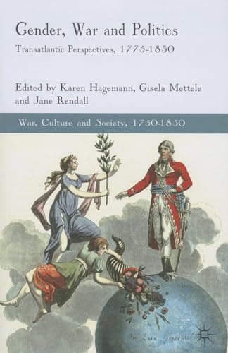 Gender, War and Politics: Transatlantic Perspectives, 1775–1830 (War, Culture and Society, 1750–1850)