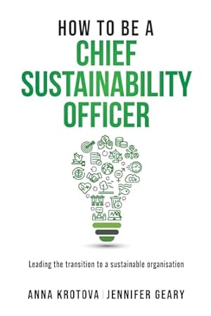 How to be a Chief Sustainability Officer: Leading the Transition to a Sustainable Organisation