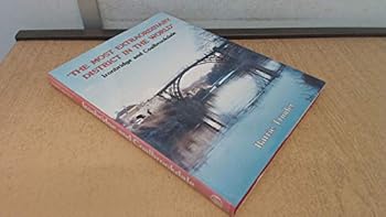 Hardcover "The Most Extraordinary District in the World": Ironbridge and Coalbrookdale Book