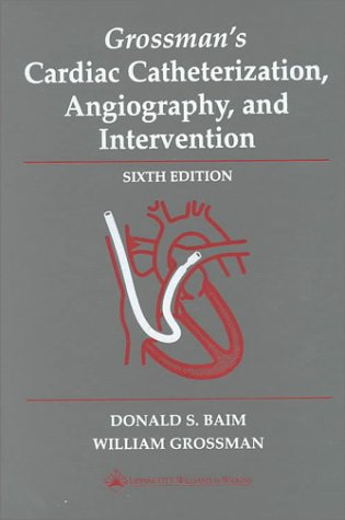 Grossman's Cardiac Catheterization, Angiography, and Intervention, 6th ...