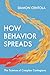 How Behavior Spreads: The Science of Complex Contagions (Princeton Analytical Sociology Series)