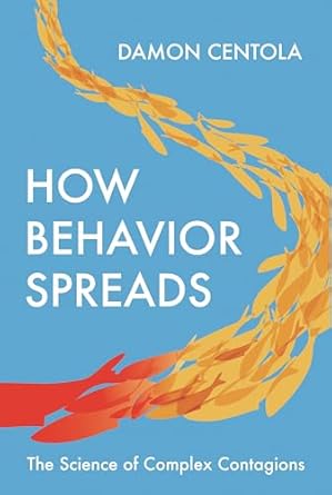 How Behavior Spreads: The Science of Complex Contagions (Princeton Analytical Sociology Series, 3)