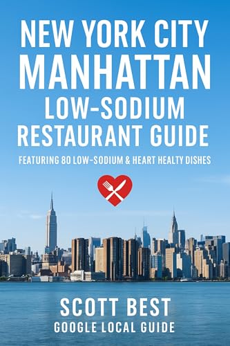 New York City Manhattan Low-Sodium Restaurant Guide: Featuring 80 Low-Sodium & Heart Healthy Dishes