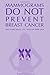 Mammograms Do Not Prevent Breast Cancer: And other things you thought were true