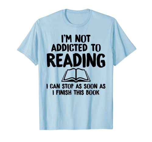 I'm Not Addicted To Reading I Can Stop Funny Reading Shirt Maglietta