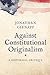 Against Constitutional Originalism: A Historical Critique (Yale Law Library Series in Legal History and Reference)