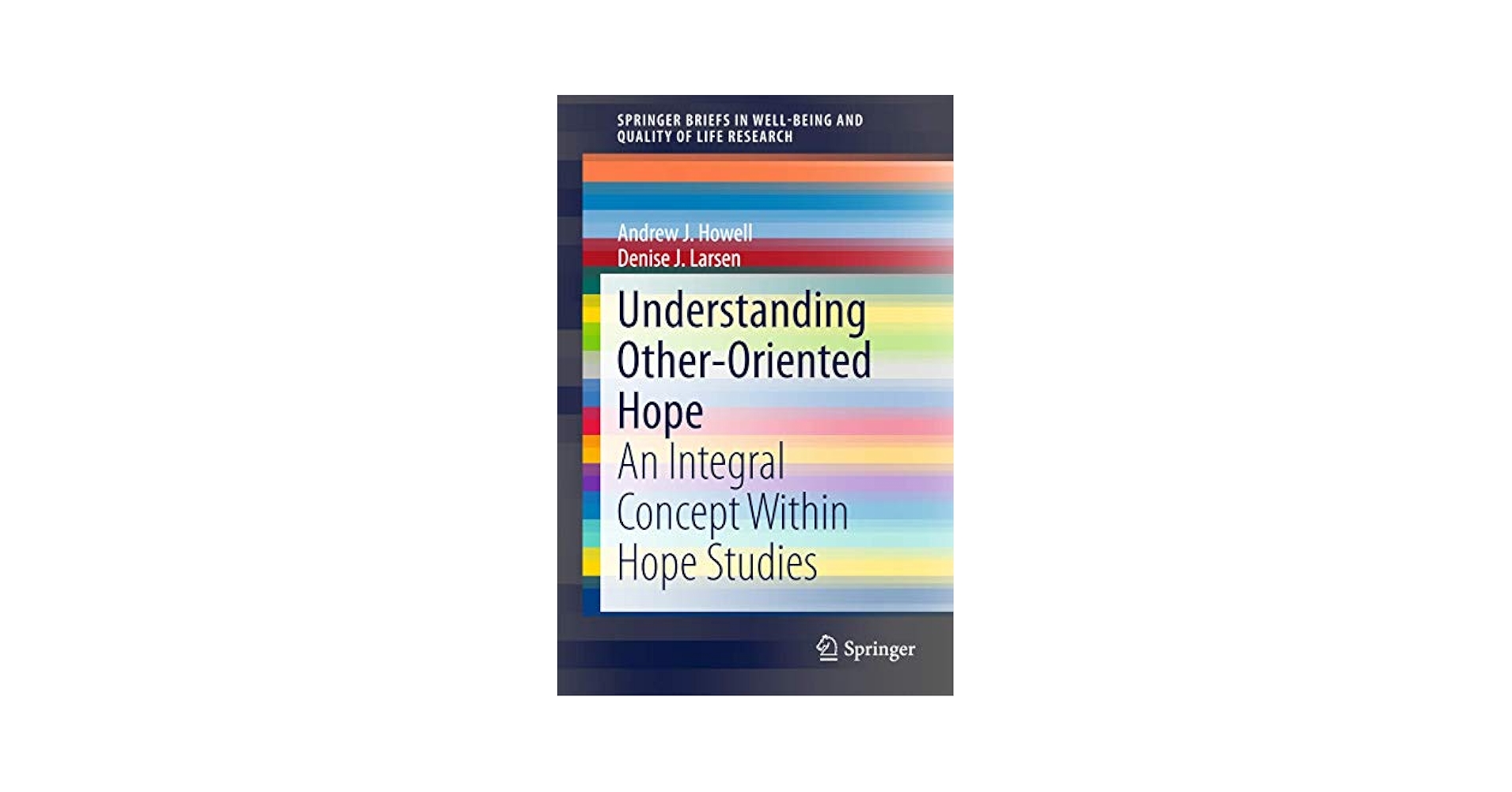 Understanding Other-Oriented Hope: An Integral Concept Within Hope Studies (SpringerBriefs in Well-Being and Quality of Life Research) [ペーパーバック] Howell， Andrew J.; Larsen， Denise J. Amazon.com: Understanding Other-Oriented Hope: An Integral