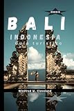  BALI Indonesia Guía turístico 2024: Una guía completa para quienes visitan por primera vez. Descubrir; las joyas escondidas, Cocinas, Vida nocturna, Atracciones, Actividades, Templos y lugares hi