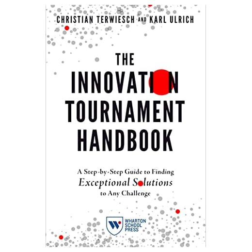 The Innovation Tournament Handbook: A Step-by-Step Guide to Finding Exceptional Solutions to Any Challenge