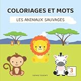 Coloriages et mots - Les animaux sauvages - 3 ans et +: Lion, girafe, singe, éléphant... 20 dessins imagier à colorier pour les touts petit I Livre coloriage Enfant grand format 21x21 cm