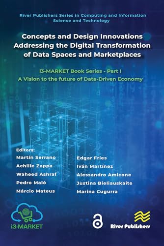 Concepts and Design Innovations addressing the Digital Transformation of Data Spaces and Marketplaces: i3-MARKET Book Series - Part I: A Vision to the ... Science and Technology) (English Edition)