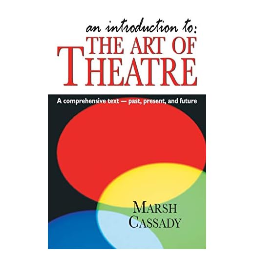 An Introduction to the Art of Theatre--Student Text: A Comprehensive Text -- Past, Present, and Future