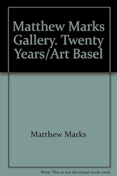 Matthew Marks Gallery: Twenty Years/Art Basel
