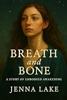 Breath and Bone: A Story of Embodied Awakening B0F59XTTPN Book Cover