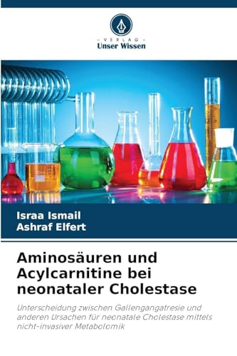 Aminosäuren und Acylcarnitine bei neonataler Cholestase: Unterscheidung zwischen Gallengangatresie und anderen Ursachen für neonatale Cholestase mittels nicht-invasiver Metabolomik