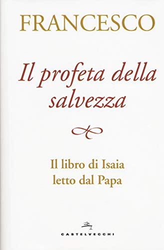 Il Profeta Della Salvezza. Il Libro Di Isaia Letto Dal Papa