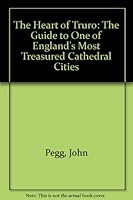 The Heart of Truro: The Guide to One of England's Most Treasured Cathedral Cities 095398091X Book Cover