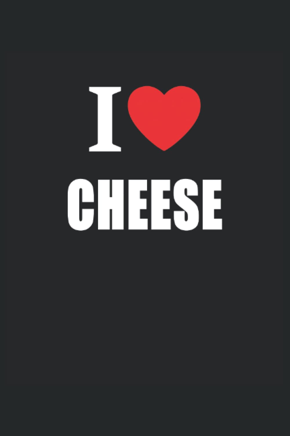 I Love Cheese: Journal Style Composition Notebook