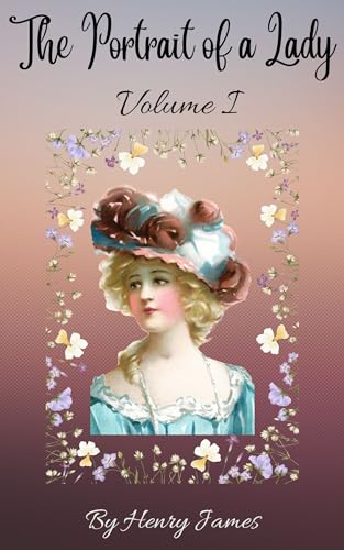 The Portrait of a Lady (Volume I): 19th Century Timeless Classic (Annotated) (English Edition) - James, Henry