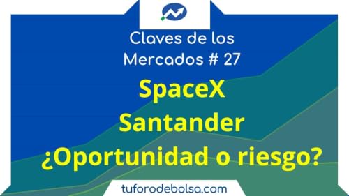27.- Opiniones SpaceX y Santander: &iquest;oportunidad o trampa? en las Claves de los Mercados.