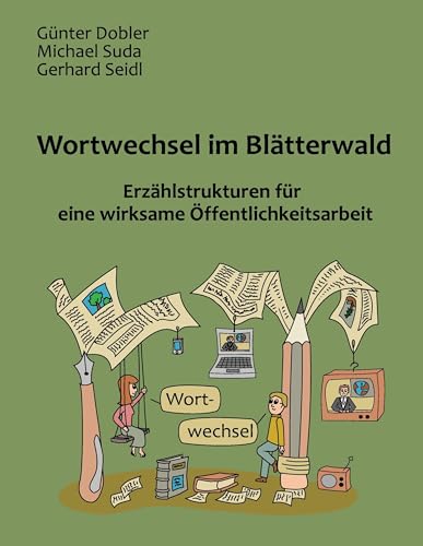 Wortwechsel im Blätterwald: Erzählstrukturen für eine wirksame Öffentlichkeitsarbeit