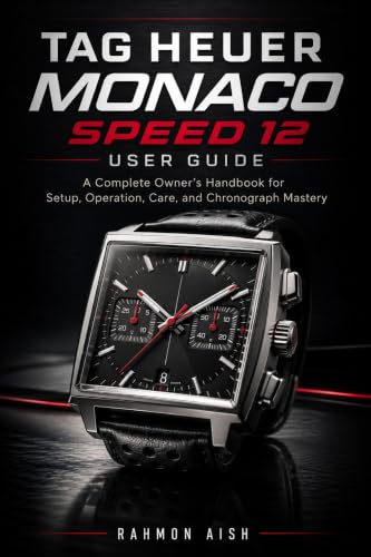 TAG Heuer Monaco Speed 12 User Guide: A Complete Owner’s Handbook for Setup, Operation, Care, and Chronograph Mastery