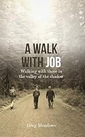 A Walk With Job: Walking with those in the valley of the shadow 1733976914 Book Cover