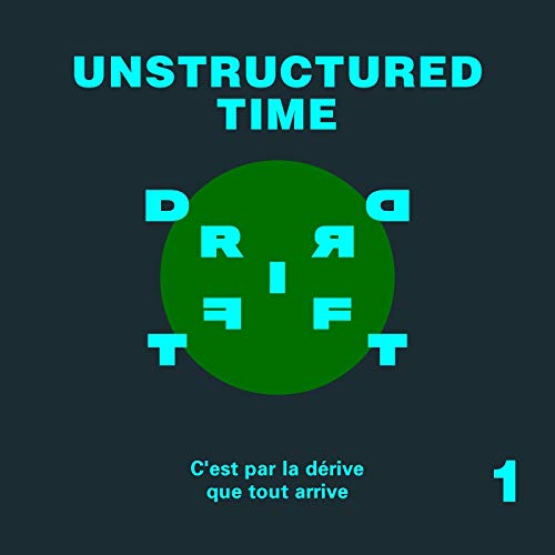 The DRIFT &mdash; Unstructured Time - Part 1