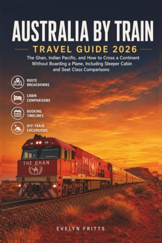 Australia by Train Travel Guide 2026: The Ghan, Indian Pacific, and How to Cross a Continent Without Boarding a Plane, Including Sleeper Cabin and Seat Class Comparisons