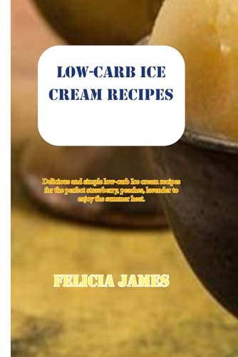 LOW-CARB ICE CREAM RECIPES: Delicious and simple low-carb Ice cream