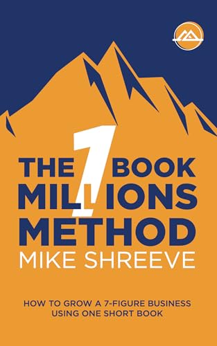 The One Book Millions Method: How To Grow A 7 Figure Business Using One Short Book