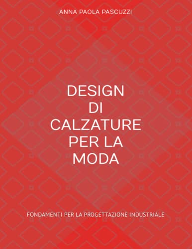 DESIGN DI CALZATURE PER LA MODA: FONDAMENTI PER LA PROGETTAZIONE INDUSTRIALE
