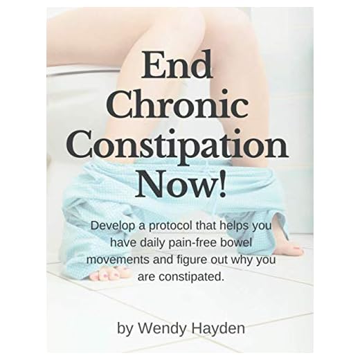 End Chronic Constipation Now!: Develop a protocol that helps you have daily pain-free bowel movements and figure out why you are constipated.