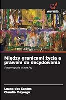 Miedzy granicami zycia a prawem do decydowania: Fotoetnografia Vila da Paz (Polish Edition) 620874055X Book Cover