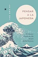 Pensar a la japonesa: Un viaje por el estilo de vida del país del sol naciente (Crecimiento personal)
