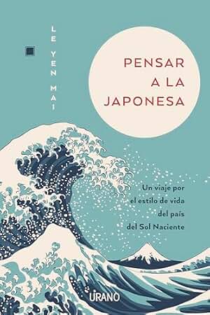 Pensar a la japonesa: Un viaje por el estilo de vida del país del sol naciente (Crecimiento personal)